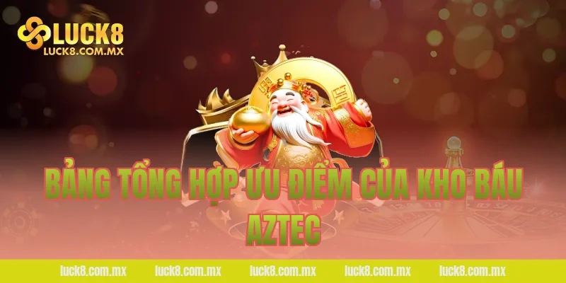 Bảng tổng hợp ưu điểm của Kho báu Aztec