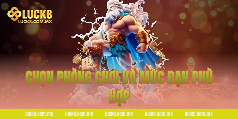 Chọn phòng chơi và mức đạn phù hợp