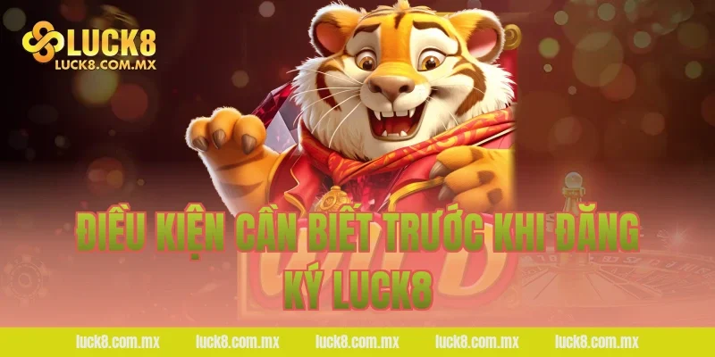 Điều kiện cần biết trước khi đăng ký LUCK8