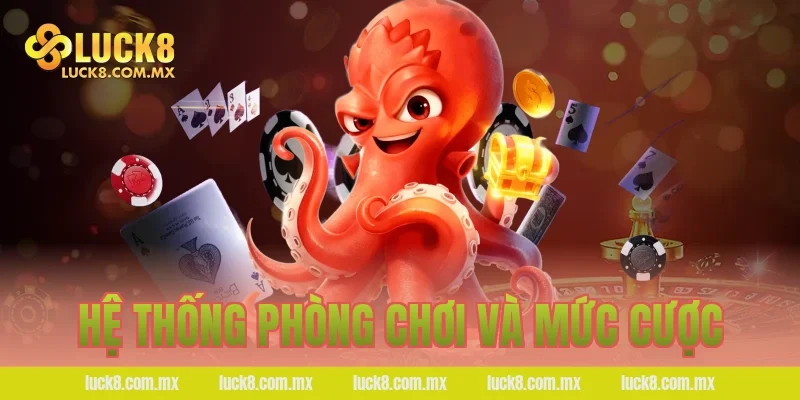 Hệ thống phòng chơi và mức cược
