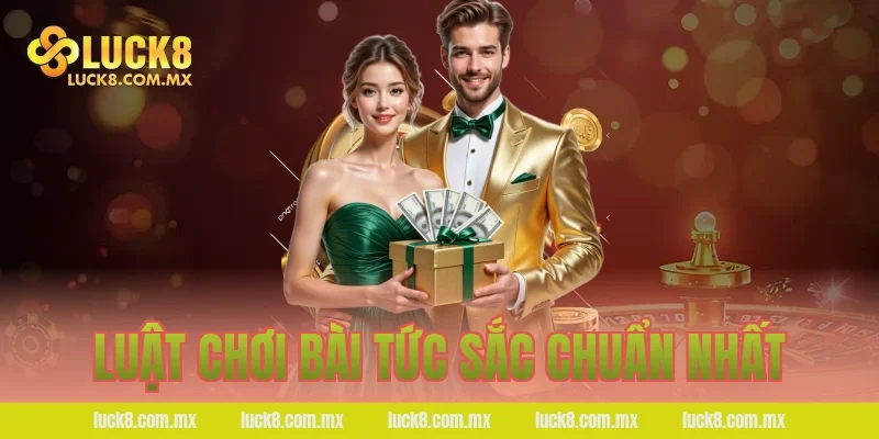 Luật chơi bài tức sắc chuẩn nhất