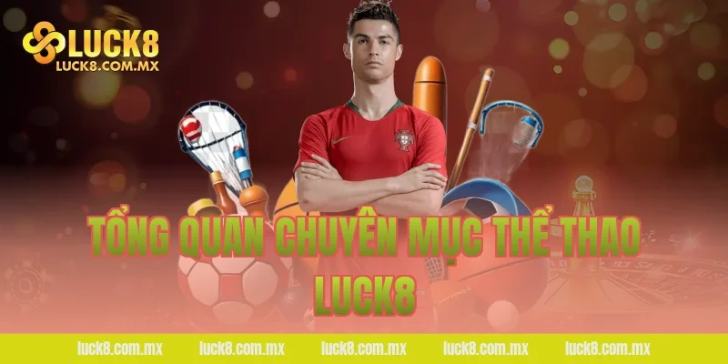 Tổng quan chuyên mục thể thao LUCK8